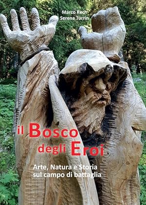 Immagine del venditore per Il Bosco Degli Eroi. Arte, Natura E Storia Sul Campo Di Battaglia venduto da Piazza del Libro