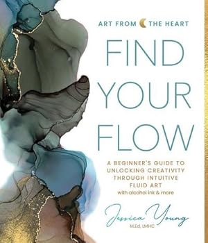 Bild des Verkufers fr Find Your Flow : A Beginner's Guide to Unlocking Creativity Through Intuitive Fluid Art with Alcohol Ink & More zum Verkauf von AHA-BUCH GmbH