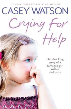 Seller image for Crying for Help: The Shocking True Story of a Damaged Girl with a Dark Past for sale by WeBuyBooks