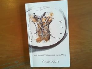 Pilgerbuch. Mit Jesuns Christus auf dem Weg. Heilig-Rock-Wallfahrt Trier 1996. Herausgeber: Bisch...
