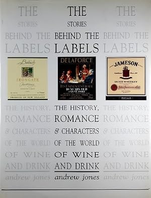 The Stories Behind The Labels: The History, Romance And Characters From The World Of Wine And Drink