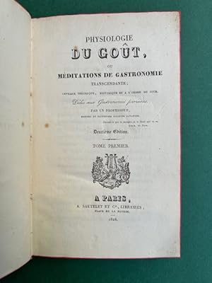 Physiologie du goût, ou Méditations de gastronomie transcendante; ouvrage théorique, historique e...