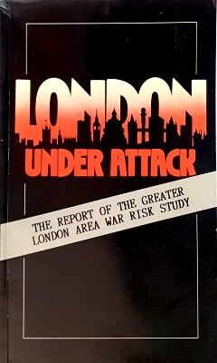 London Under Attack: The Report Of The Greater London Area War Risk Study