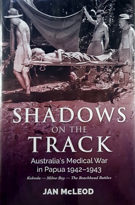 Seller image for Shadows On The Track: Australia's Medical War In Papua 1942-1943 for sale by Marlowes Books and Music