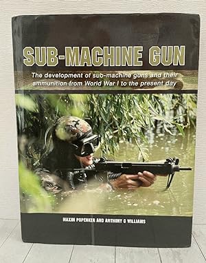 Bild des Verkufers fr Sub-Machine Gun: The Development of Sub-Machine Guns and their Ammunition from World War 1 to the Present Day zum Verkauf von PorterMonkey Books