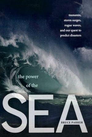 Image du vendeur pour The Power of the Sea: Tsunamis, Storm Surges, Rogue Waves, and Our Quest to Predict Disasters (Macmillan Science) mis en vente par WeBuyBooks