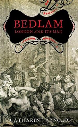 Seller image for Bedlam: London and its Mad for sale by WeBuyBooks