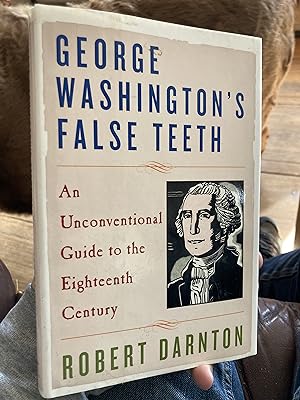 Immagine del venditore per George Washington's False Teeth: An Unconventional Guide to the Eighteenth Century venduto da A.C. Daniel's Collectable Books