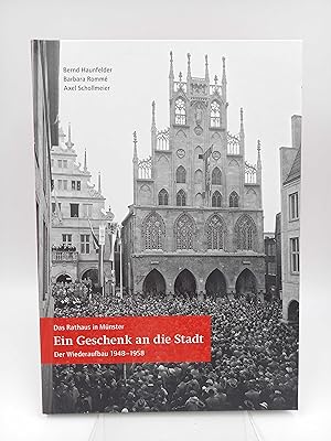 Bild des Verkufers fr Ein Geschenk an die Stadt: Das Rathaus in Mnster Der Wiederaufbau 1948 - 1958 zum Verkauf von Antiquariat Smock