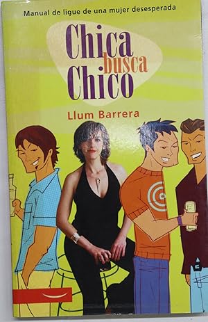 Seller image for Chica busca chico manual de ligue de una mujer desesperada for sale by Librera Alonso Quijano