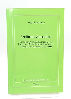 Ordinatio Apostolica Studien zur Ordinationstheologie im Luthertum des 16. Jahrhunderts; Band I: ...