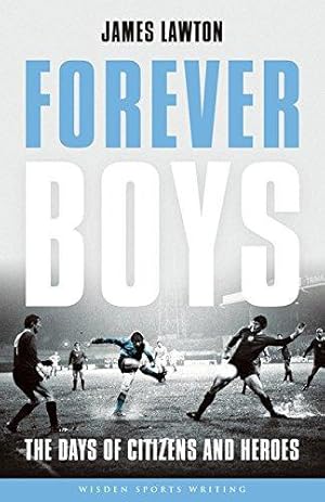 Immagine del venditore per Forever Boys: The Days of Citizens and Heroes (Wisden Sports Writing) venduto da WeBuyBooks