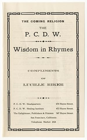 THE COMING RELIGION THE P. C. D. W. WISDOM IN RHYMES COMPLIMENTS OF LUCILLE RIKER [caption title]