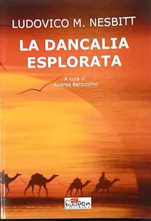 Imagen del vendedor de LA DANCALIA ESPLORATA (ETIOPIA ORIENTALE). Narrazione della prima e sola spedizione che ha percorso la Dancalia nell'intera sua lunghezza dal 9 Parallelo Nord al 1430' Parallelo Nord tra il 40 Meridiano Est e il 4130' Meridiano Est (13 marzo - 26 giugno 1928). a la venta por studio bibliografico pera s.a.s.