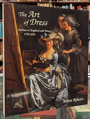 Bild des Verkufers fr The Art of Dress: Fashion in England and France 1750-1820 zum Verkauf von Moe's Books