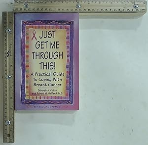 Seller image for Just Get Me Through This!: A Practical Guide to Coping with Breast Cancer for sale by Jenson Books Inc