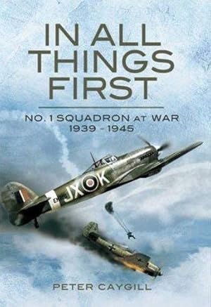 Bild des Verkufers fr In All Things First: No. 1 Squadron at War 1939-45 zum Verkauf von WeBuyBooks