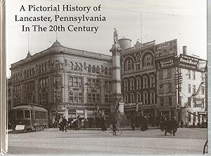 A Pictorial History of Lancaster, Pennsylvania In the 20th Century