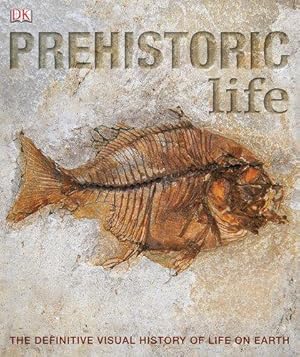 Seller image for PREHISTORIC LIFE: The Definitive Visual history of Life on Earth for sale by WeBuyBooks