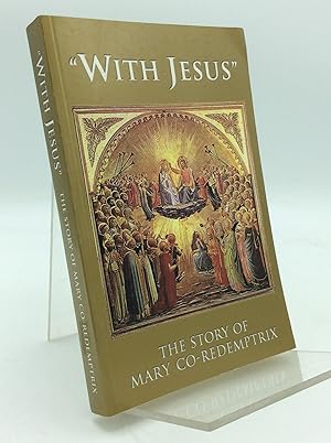 Seller image for WITH JESUS": The Story of Mary Co-redemptrix for sale by Kubik Fine Books Ltd., ABAA