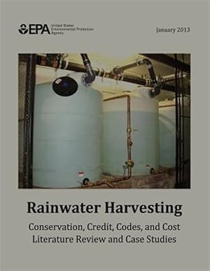 Seller image for Rainwater Harvesting : Conservation, Credit, Codes, and Cost Literature Review and Case Studies for sale by GreatBookPrices