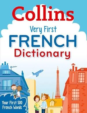 Seller image for Collins Very First French Dictionary: Your first 500 French words, for ages 5+ for sale by WeBuyBooks 2