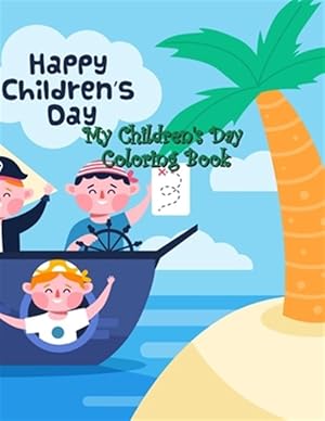 Seller image for My Children's Day Coloring Book: Fun and Easy Happy with Children's Day, Kids and Friends, Quotes of Children, Playground, Balloons, Perfect to Color for sale by GreatBookPrices