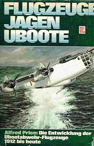 Flugzeuge jagen Uboote. Die Entwicklung der U-boot-abwehr - Flugzeuge - 1912 bis heute.