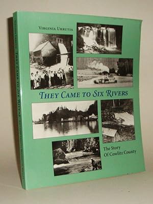 They Came to Six Rivers: The Story of Cowlitz County