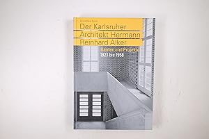 DER KARLSRUHER ARCHITEKT HERMANN REINHARD ALKER. Bauten und Projekte 1921 bis 1958