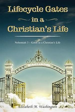 Bild des Verkufers fr Lifecycle Gates in a Christian's Life: Nehemiah 3 - Gates in a Christian's Life zum Verkauf von GreatBookPrices