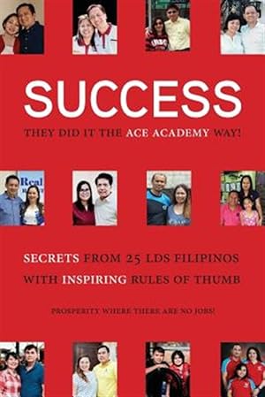 Image du vendeur pour Success: They Did It the Academy Way: Secrets from 25 Lds Filipinos with Inspiring Rules of Thumb mis en vente par GreatBookPrices