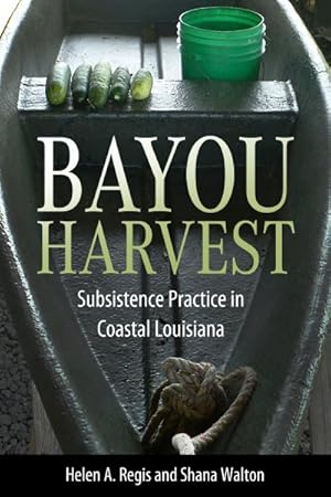 Immagine del venditore per Bayou Harvest : Subsistence Practice in Coastal Louisiana venduto da GreatBookPrices