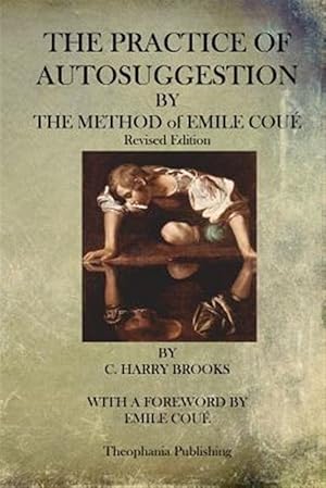 Seller image for Practice of Autosuggestion by the Method of Emile Coue for sale by GreatBookPrices