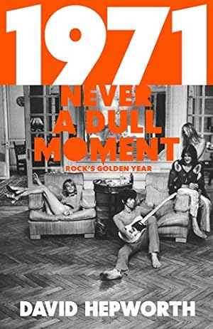 Seller image for 1971 : NEVER A DULL MOMENT - ROCK'S GOLDEN YEAR Hardback Book (David Hepworth - 1st Edition - 2016) for sale by Comics Monster