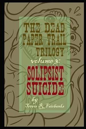 Bild des Verkufers fr Dead Paper Trail Trilogy : Solipsist Suicide zum Verkauf von GreatBookPrices