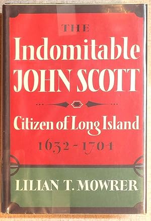 Imagen del vendedor de The indomitable John Scott: Citizen of Long Island, 1632-1704 a la venta por Drew