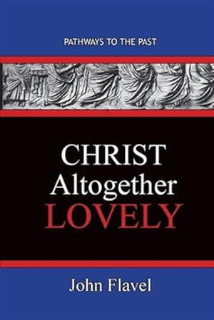 Immagine del venditore per Christ Altogether Lovely: Pathways To The Past venduto da GreatBookPrices