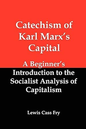 Seller image for Catechism of Karl Marx's Capital: A Beginner's Introduction to the Socialist Analysis of Capitalism for sale by GreatBookPrices
