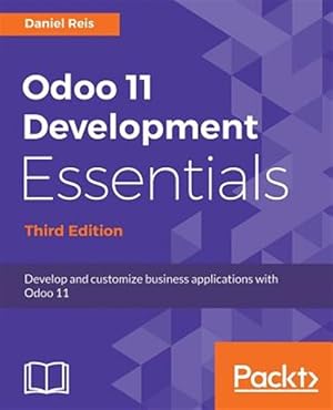 Image du vendeur pour Odoo 11 Development Essentials - Third Edition mis en vente par GreatBookPrices