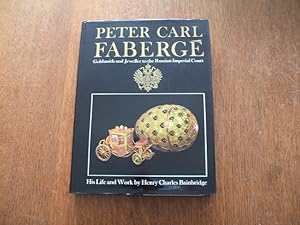 Peter Carl Faberge: Goldsmith And Jeweller To The Russian Imperial Court