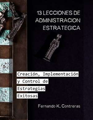 Seller image for 13 Lecciones de Administracin Estratgica: Creacin, Implementacin y Control de Estrategias Exitosas -Language: spanish for sale by GreatBookPrices