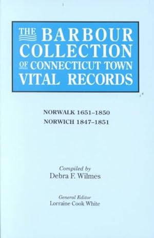 Immagine del venditore per Barbour Collection of Connecticut Town Vital Records : Norwalk 1651-1850, Norwich 1847-1851 venduto da GreatBookPrices