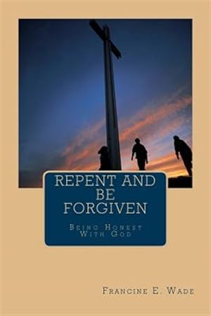 Seller image for Repent and Be Forgiven : Being Honest With God for sale by GreatBookPrices