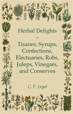 Seller image for Herbal Delights - Tisanes, Syrups, Confections, Electuaries, Robs, Juleps, Vinegars, and Conserves for sale by GreatBookPrices