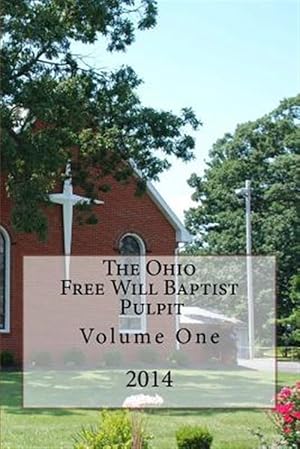 Bild des Verkufers fr The Ohio Free Will Baptist Pulpit: Volume One zum Verkauf von GreatBookPrices