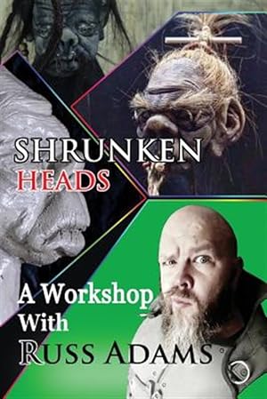 Imagen del vendedor de Shrunken Heads: A Workshop with Russ Adams a la venta por GreatBookPrices