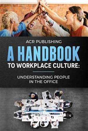 Bild des Verkufers fr A Handbook to Workplace Culture: : Understanding People in the Office zum Verkauf von GreatBookPrices