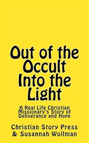 Seller image for Out of the Occult into the Light : A Real Life Christian Missionary's Story of Deliverance and Hope for sale by GreatBookPrices