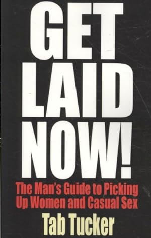 Immagine del venditore per Get Laid Now! : The Man's Guide to Picking Up Women and Casual Sex venduto da GreatBookPrices